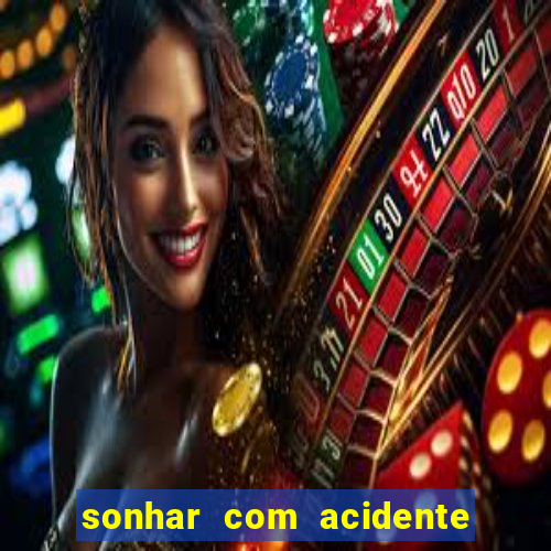 sonhar com acidente jogo do bicho